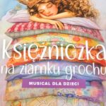 Plakat musicalu Księżniczka na ziarnku grochu